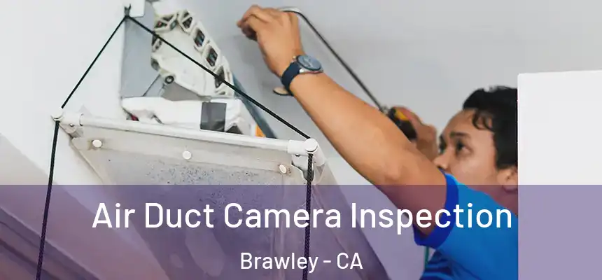  Air Duct Camera Inspection Brawley - CA