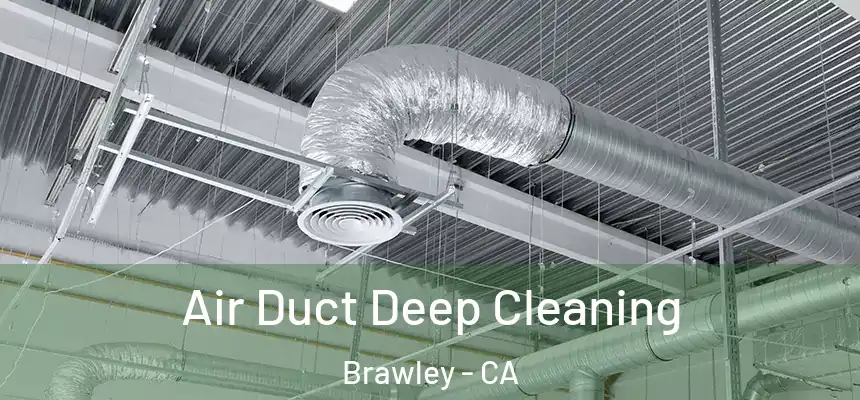  Air Duct Deep Cleaning Brawley - CA