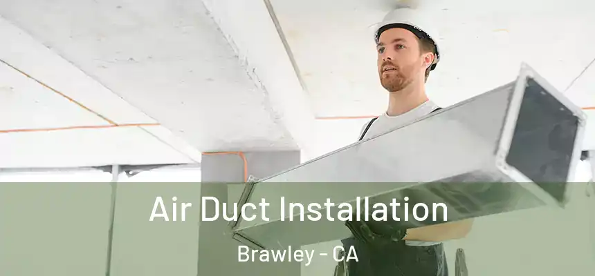  Air Duct Installation Brawley - CA