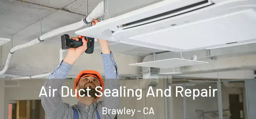 Air Duct Sealing And Repair Brawley - CA