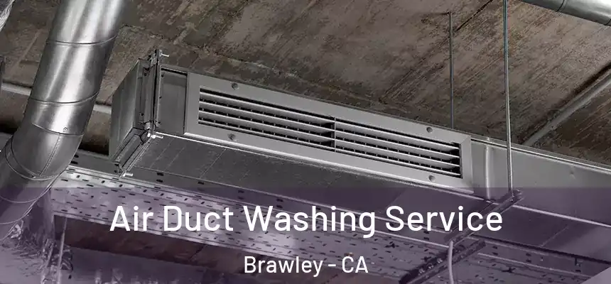 Air Duct Washing Service Brawley - CA