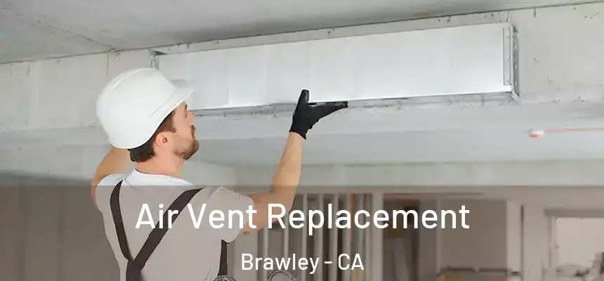 Air Vent Replacement Brawley - CA