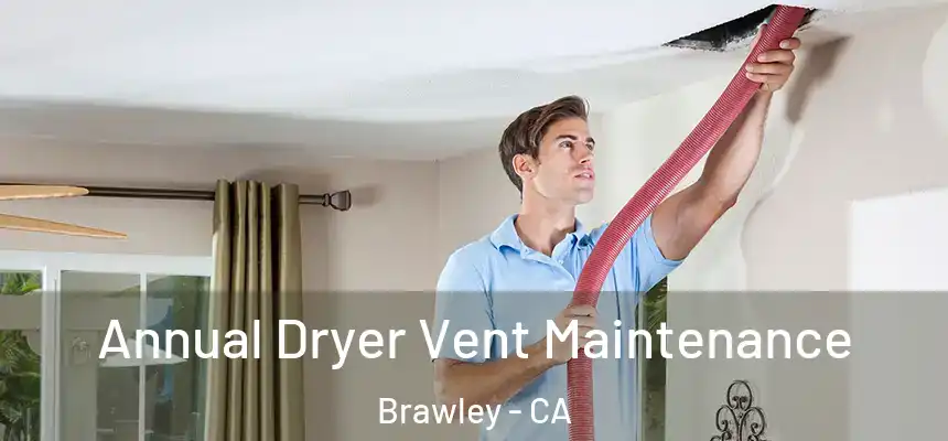  Annual Dryer Vent Maintenance Brawley - CA