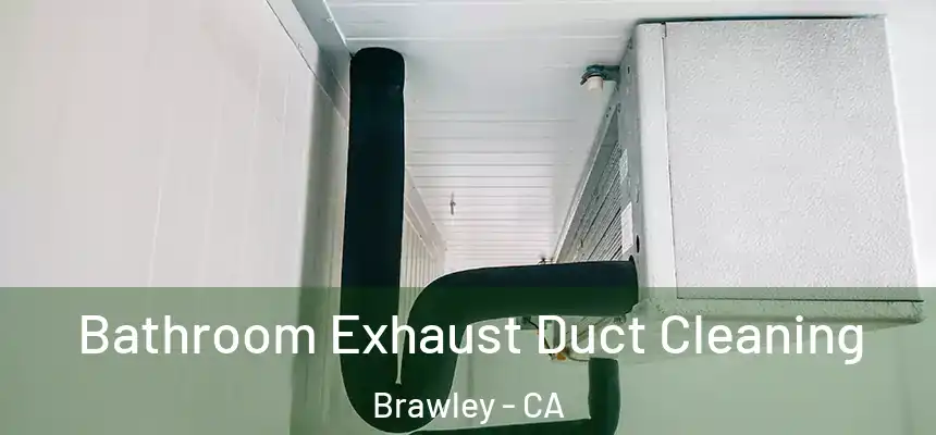  Bathroom Exhaust Duct Cleaning Brawley - CA