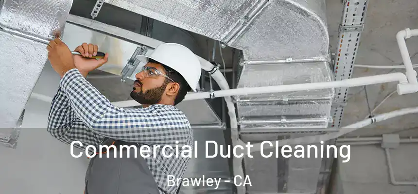 Commercial Duct Cleaning Brawley - CA