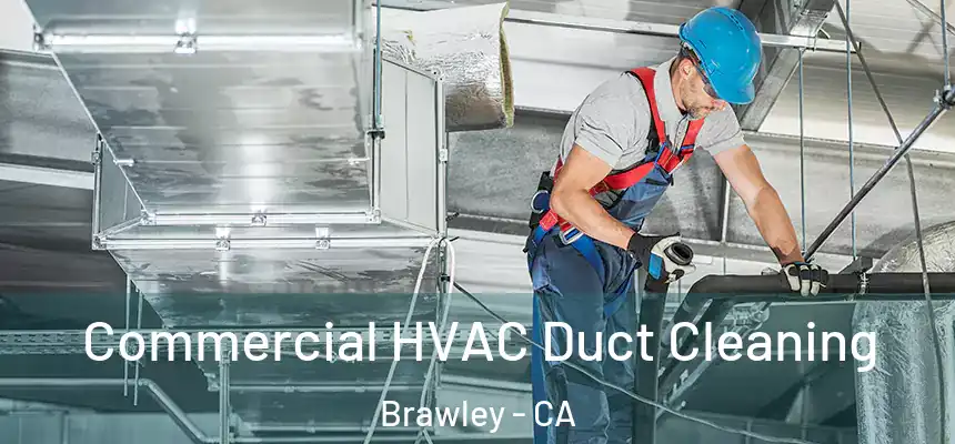  Commercial HVAC Duct Cleaning Brawley - CA