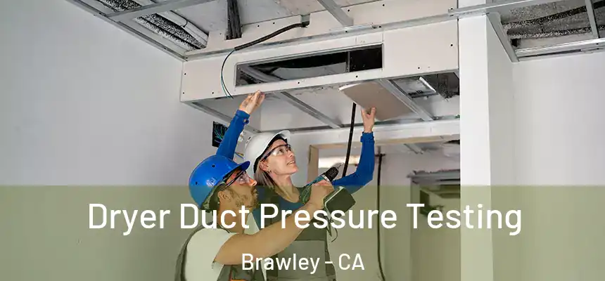  Dryer Duct Pressure Testing Brawley - CA