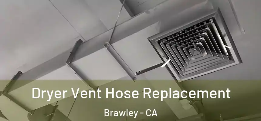  Dryer Vent Hose Replacement Brawley - CA