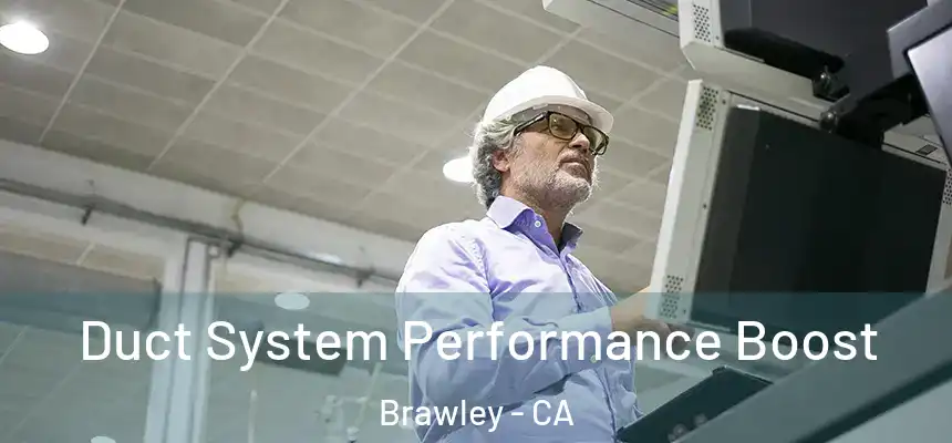  Duct System Performance Boost Brawley - CA