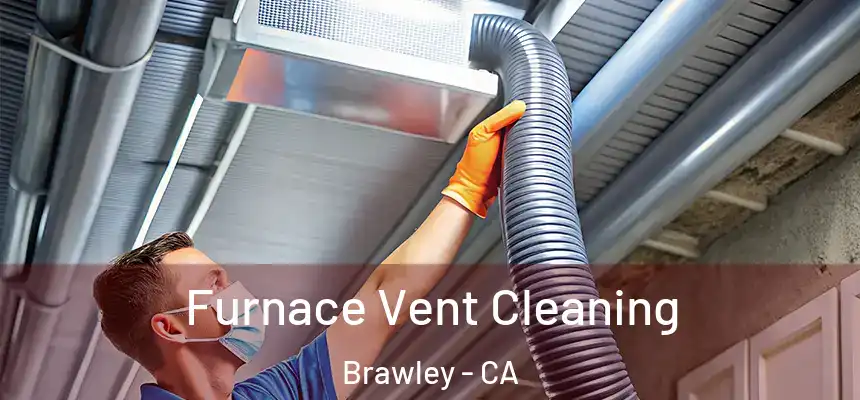 Furnace Vent Cleaning Brawley - CA
