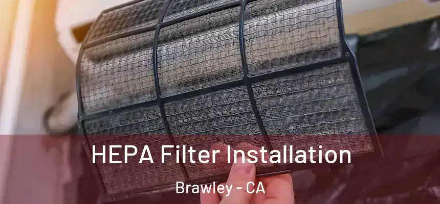  HEPA Filter Installation Brawley - CA