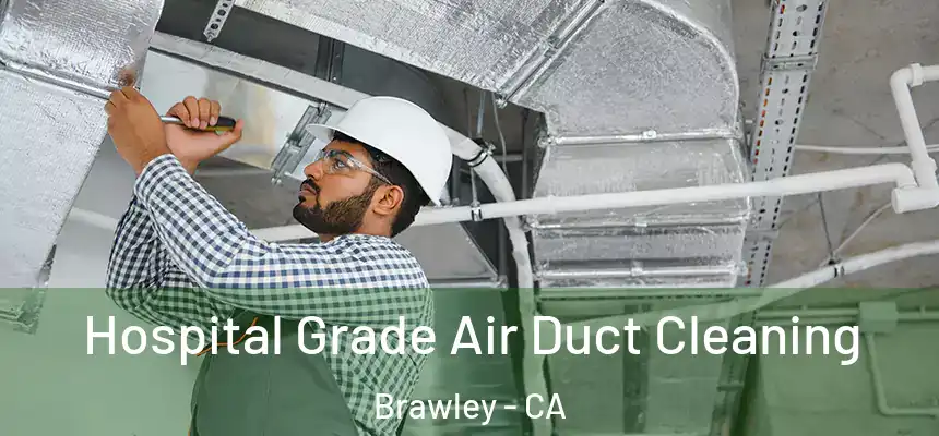  Hospital Grade Air Duct Cleaning Brawley - CA