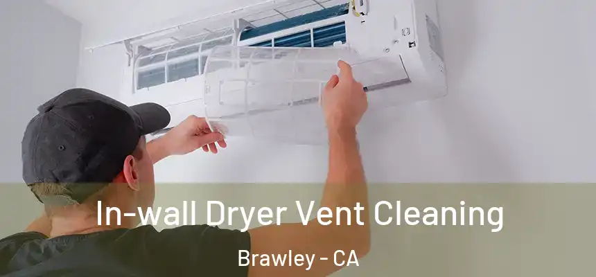  In-wall Dryer Vent Cleaning Brawley - CA