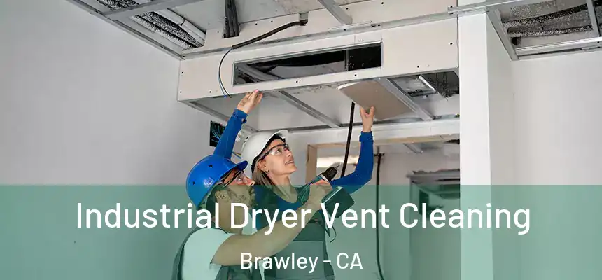  Industrial Dryer Vent Cleaning Brawley - CA