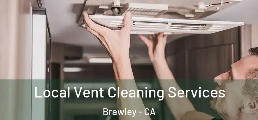  Local Vent Cleaning Services Brawley - CA