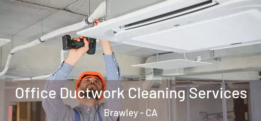  Office Ductwork Cleaning Services Brawley - CA