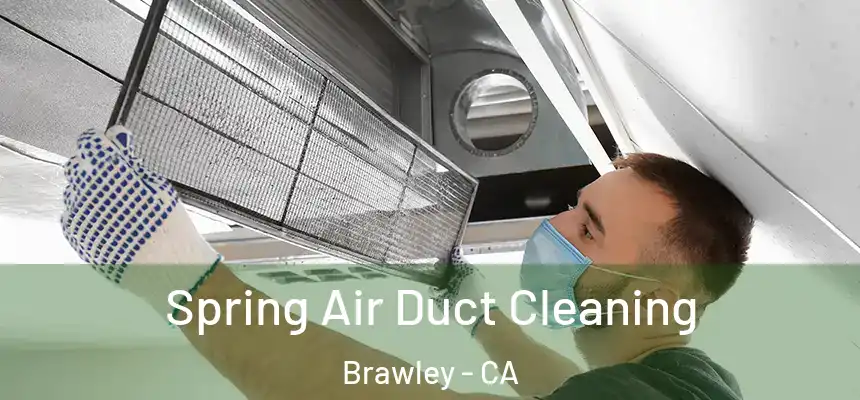 Spring Air Duct Cleaning Brawley - CA