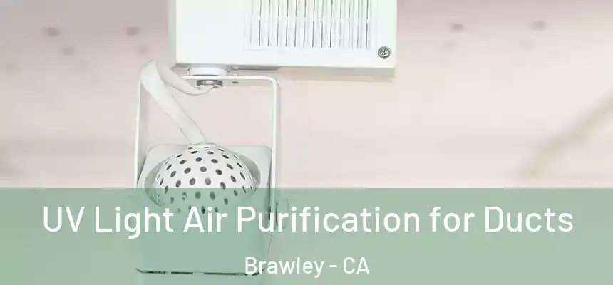 UV Light Air Purification for Ducts Brawley - CA