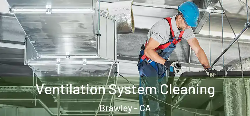 Ventilation System Cleaning Brawley - CA