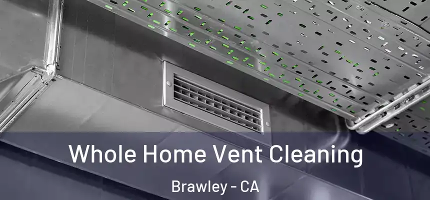  Whole Home Vent Cleaning Brawley - CA